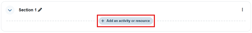 "Add an activity or a resource" button is in the middle under the section name. It is shown in a red rectangle.